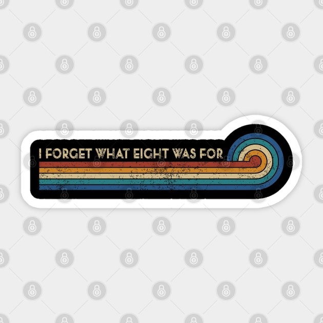 Retro Stripes Funny Saying I Forget What Eight Was For - Violent femmes kiss off Sticker by TeeTypo